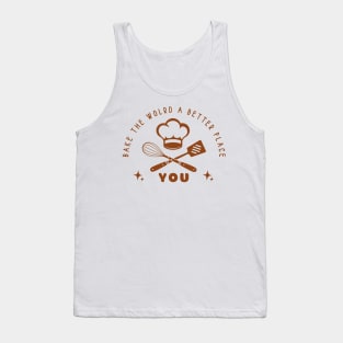 Bake the world, a better place, chef hat Tank Top